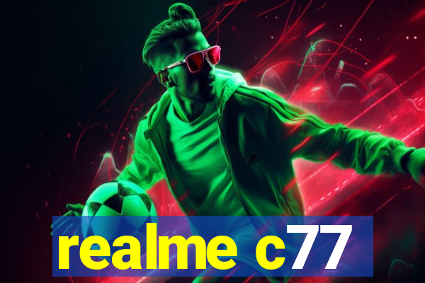 realme c77